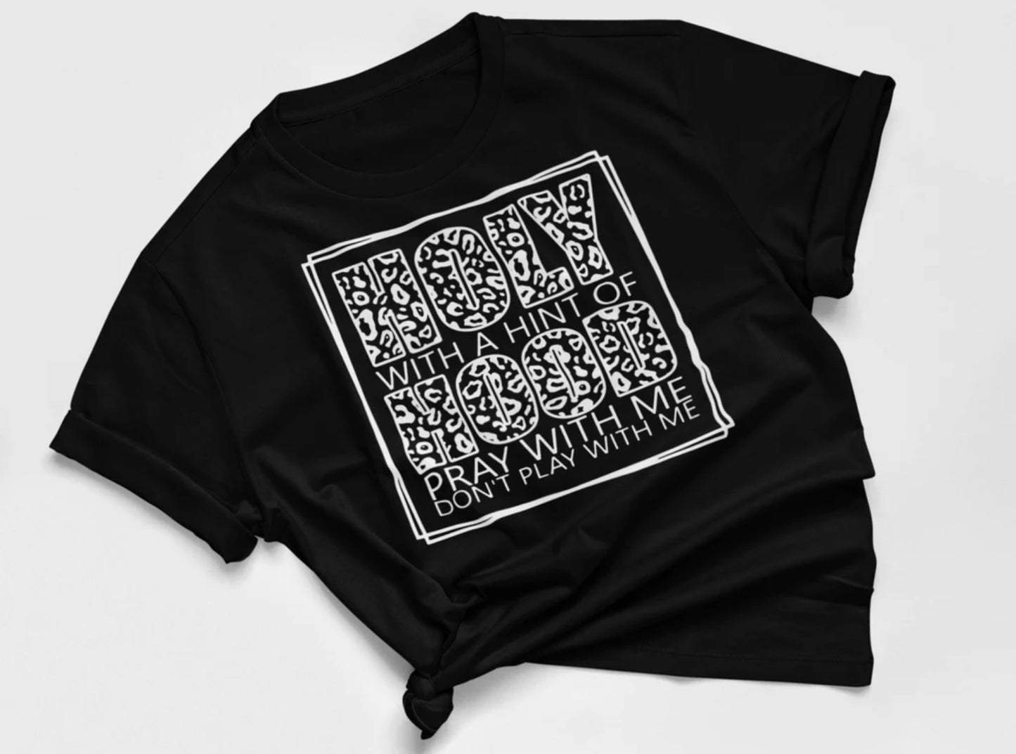 Holy with a Hint of Hood - Christian T-Shirt | Inspirational Faith Apparel