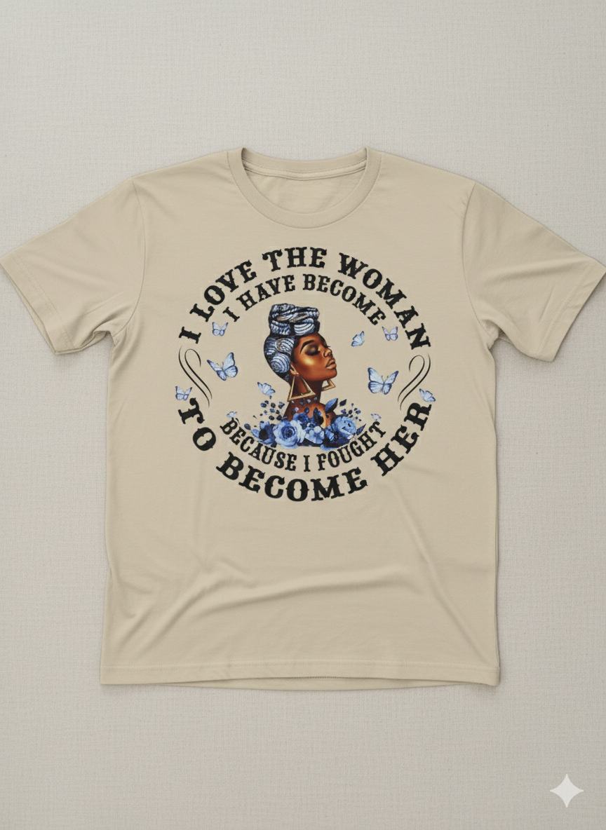 I Love The Woman I Have Become T-Shirt - Inspirational Graphic Tee | Christian T-Shirt - Inspirational Faith Apparel