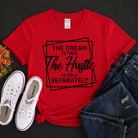 The Dream is Free The Hustle is Sold Separately - Christian T-Shirt | Inspirational Faith Apparel