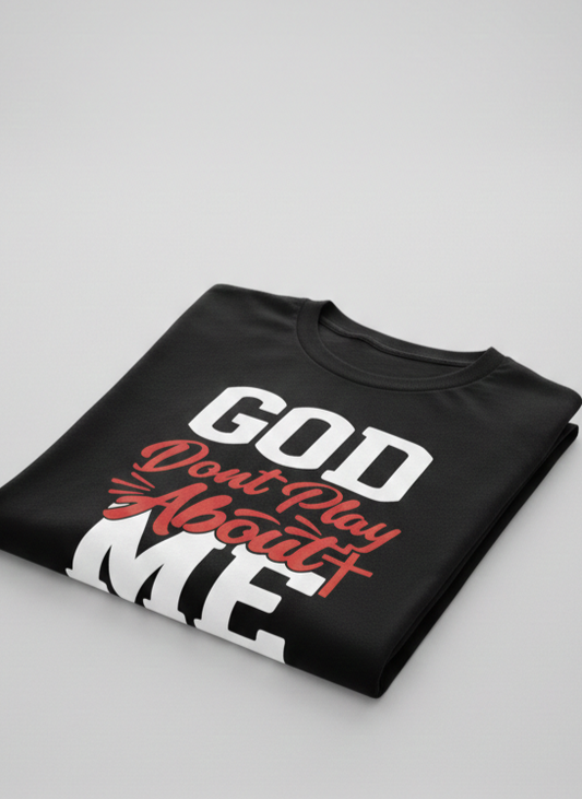 God Don't Play About Me Graphic Tee | Faith-Based Christian T-Shirt | Christian T-Shirt - Inspirational Faith Apparel