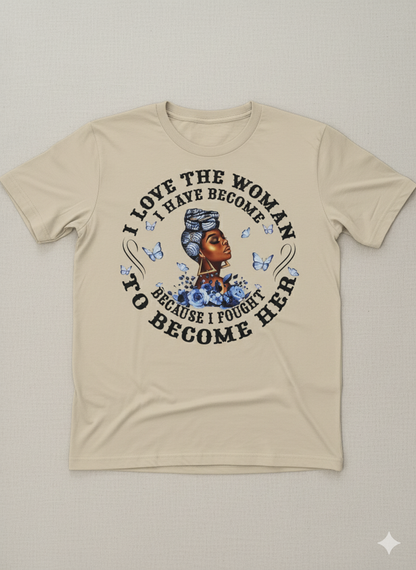 I Love The Woman I Have Become T-Shirt - Inspirational Graphic Tee | Christian T-Shirt - Inspirational Faith Apparel