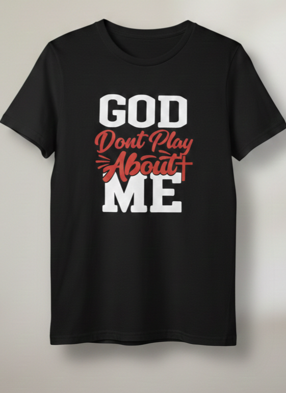 God Don't Play About Me Graphic Tee | Faith-Based Christian T-Shirt | Christian T-Shirt - Inspirational Faith Apparel