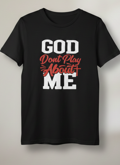 God Don't Play About Me Graphic Tee | Faith-Based Christian T-Shirt | Christian T-Shirt - Inspirational Faith Apparel