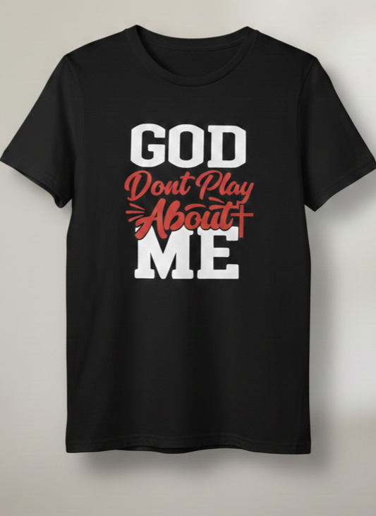 God Don't Play About Me Graphic Tee | Faith-Based Christian T-Shirt | Christian T-Shirt - Inspirational Faith Apparel