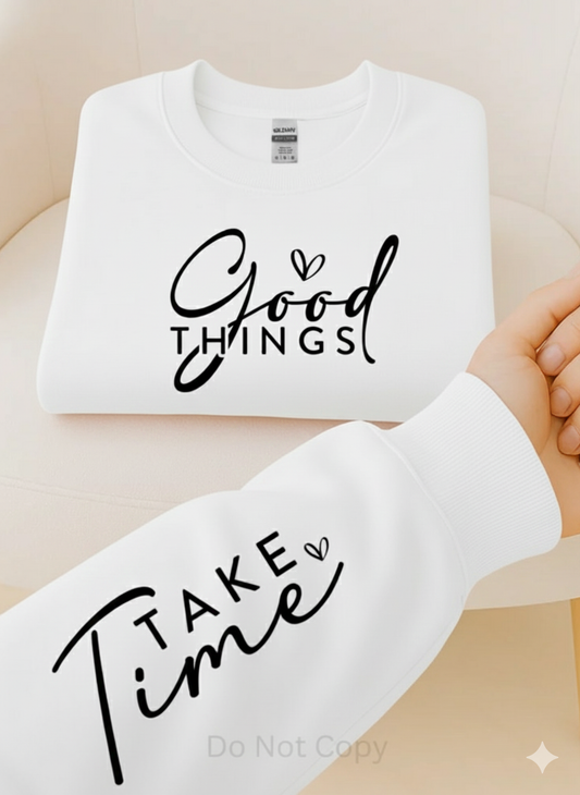 GOOD things Take Time