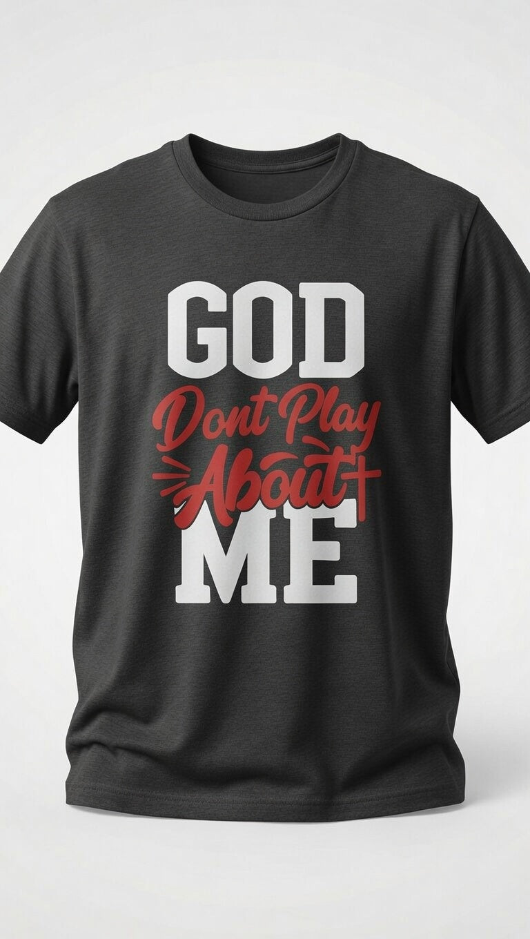 God Don't Play About Me Graphic Tee | Faith-Based Christian T-Shirt | Christian T-Shirt - Inspirational Faith Apparel