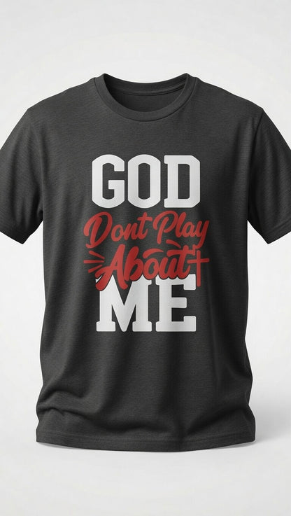 God Don't Play About Me Graphic Tee | Faith-Based Christian T-Shirt | Christian T-Shirt - Inspirational Faith Apparel