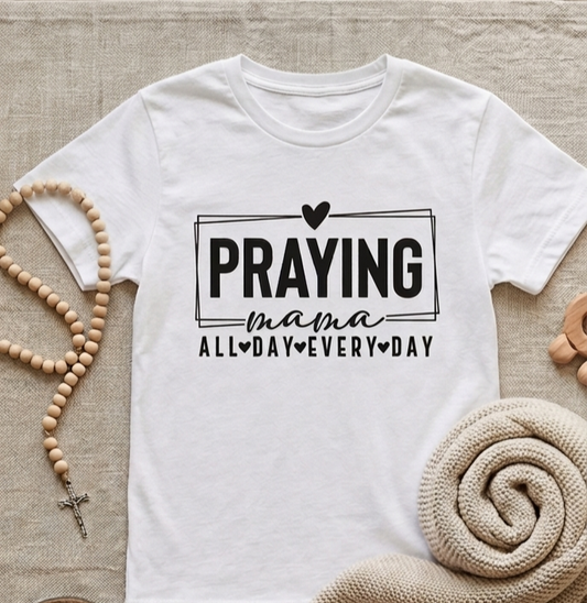 Praying Mama All Day Every Day White T-Shirt | Christian Faith Apparel