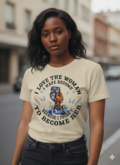 I Love The Woman I Have Become T-Shirt - Inspirational Graphic Tee | Christian T-Shirt - Inspirational Faith Apparel