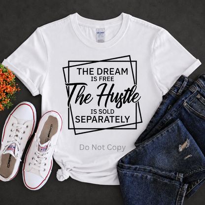 The Dream is Free The Hustle is Sold Separately - Christian T-Shirt | Inspirational Faith Apparel